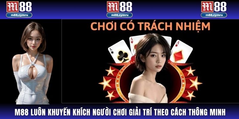 M88 luôn khuyến khích người chơi giải trí theo cách thông minh