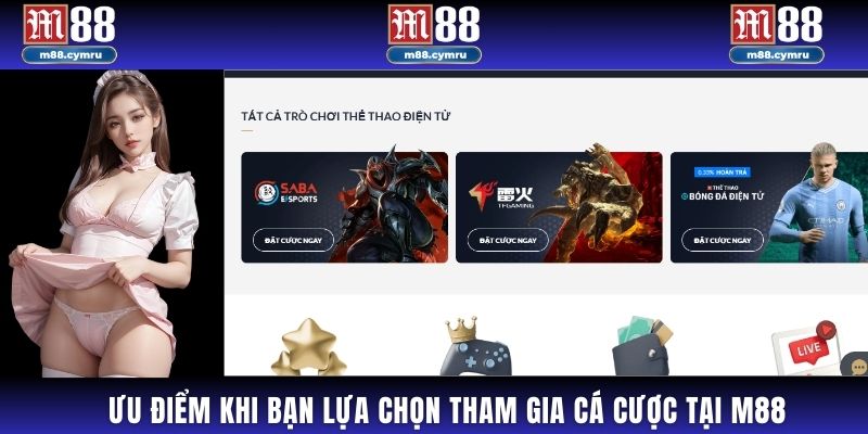 Ưu điểm khi bạn lựa chọn tham gia cá cược tại M88